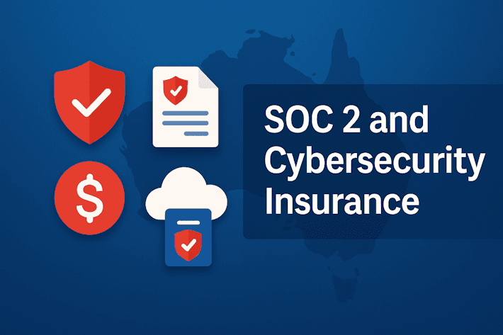 SOC 2 and Cybersecurity Insurance: What Australian Businesses Need to Know to Win Big SOC 2 and Cybersecurity Insurance: What Australian Businesses Need to Know to Win Big