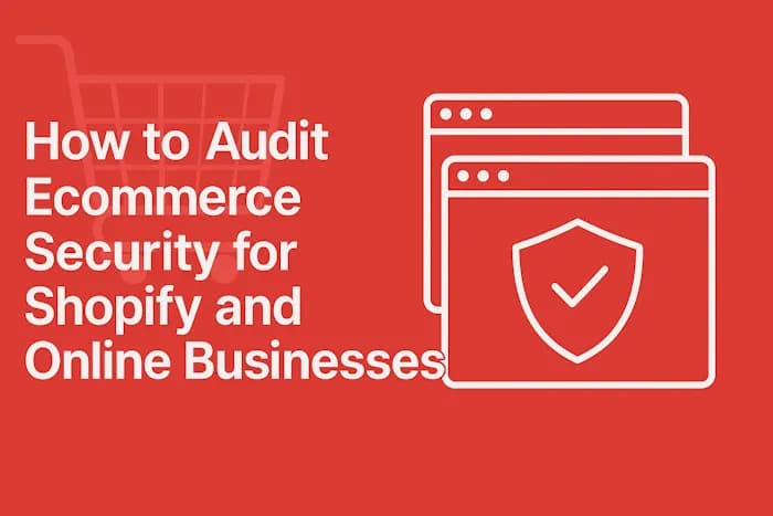 How to Audit Ecommerce Security for Shopify and Online Businesses: $500K Trust & Revenue Booster How to Audit Ecommerce Security for Shopify and Online Businesses: $500K Trust & Revenue Booster