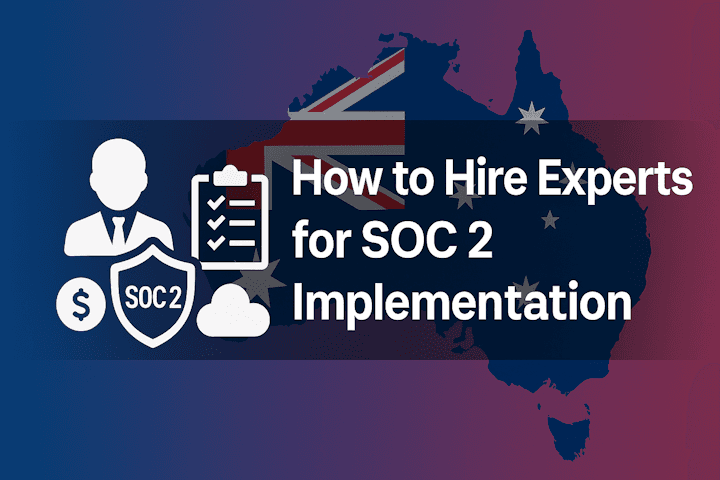 How to Hire Experts for SOC 2 Implementation: Skyrocket Your Aussie Business How to Hire Experts for SOC 2 Implementation: Skyrocket Your Aussie Business