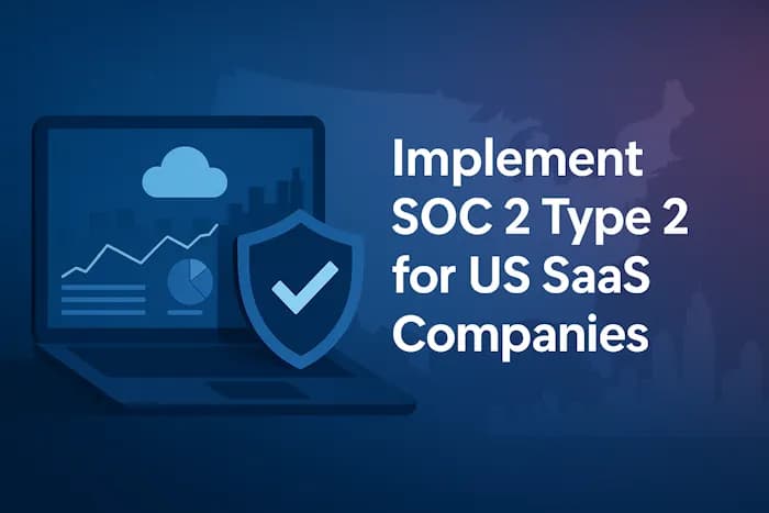 Steps to Implement SOC 2 Type 2 for US SaaS Companies: Never Lose a $2M Deal Again Steps to Implement SOC 2 Type 2 for US SaaS Companies: Never Lose a $2M Deal Again