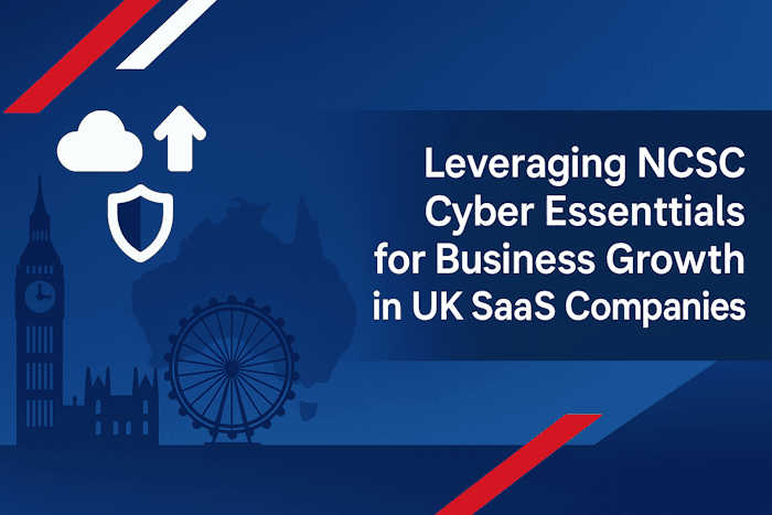 Leveraging NCSC Cyber Essentials for Business Growth in UK SaaS Companies: Framework Domination Leveraging NCSC Cyber Essentials for Business Growth in UK SaaS Companies: Framework Domination