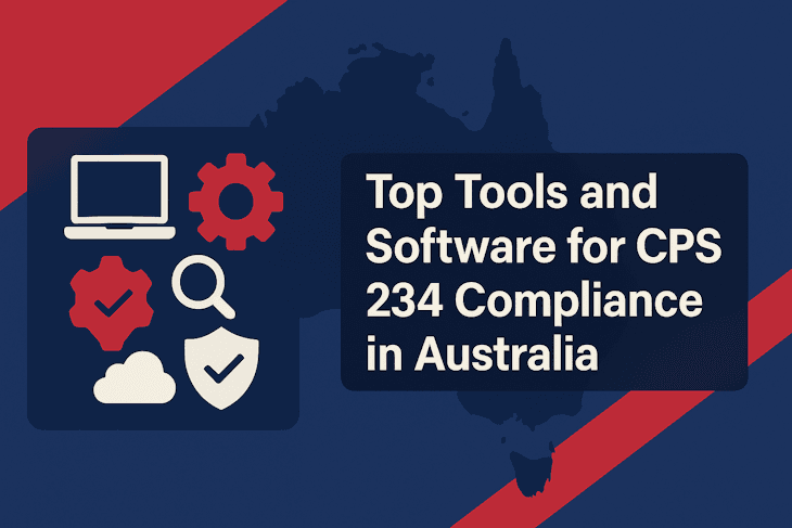 Top Tools and Software for CPS 234 Compliance in Australia Top Tools and Software for CPS 234 Compliance in Australia