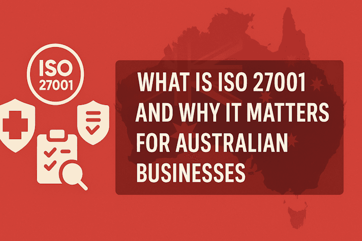 What is ISO 27001 and Why It Matters for Australian Businesses What is ISO 27001 and Why It Matters for Australian Businesses